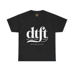 DTFT “Do The First Two” Tee – Love God. Love People. Live the Gospel. | The Hustle Is Holy™