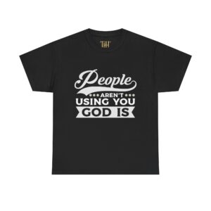People Aren’t Using You, God Is Christian T Shirt, Faith Streetwear, Purpose Apparel | The Hustle Is Holy™
